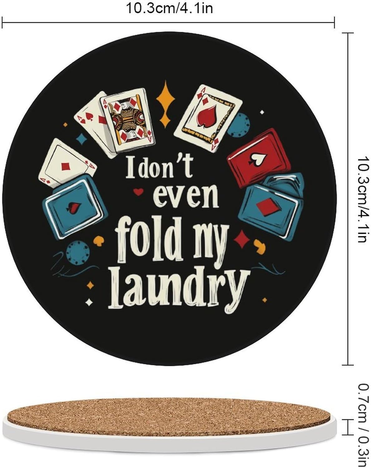 Poker I Don't Even Fold My Laundry Round Ceramic Coasters for Drinks Absorbent Cup Holder Tabletop Protector with Cork Base