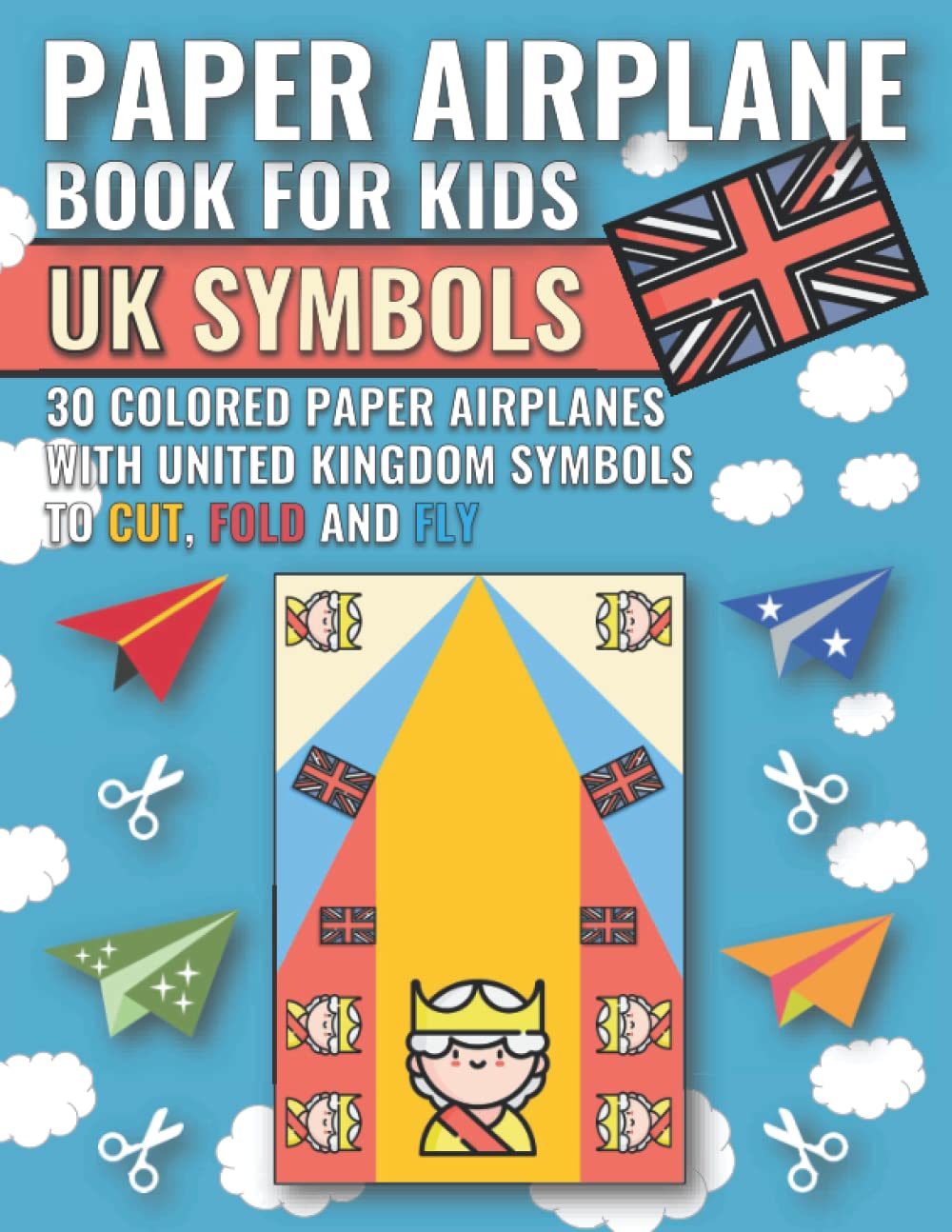 Paper Airplane Book for Kids - UK Symbols: 30 Colored Paper Airplanes about United Kingdom to Cut, Fold and Fly (Cool Paper Airplanes for Kids)