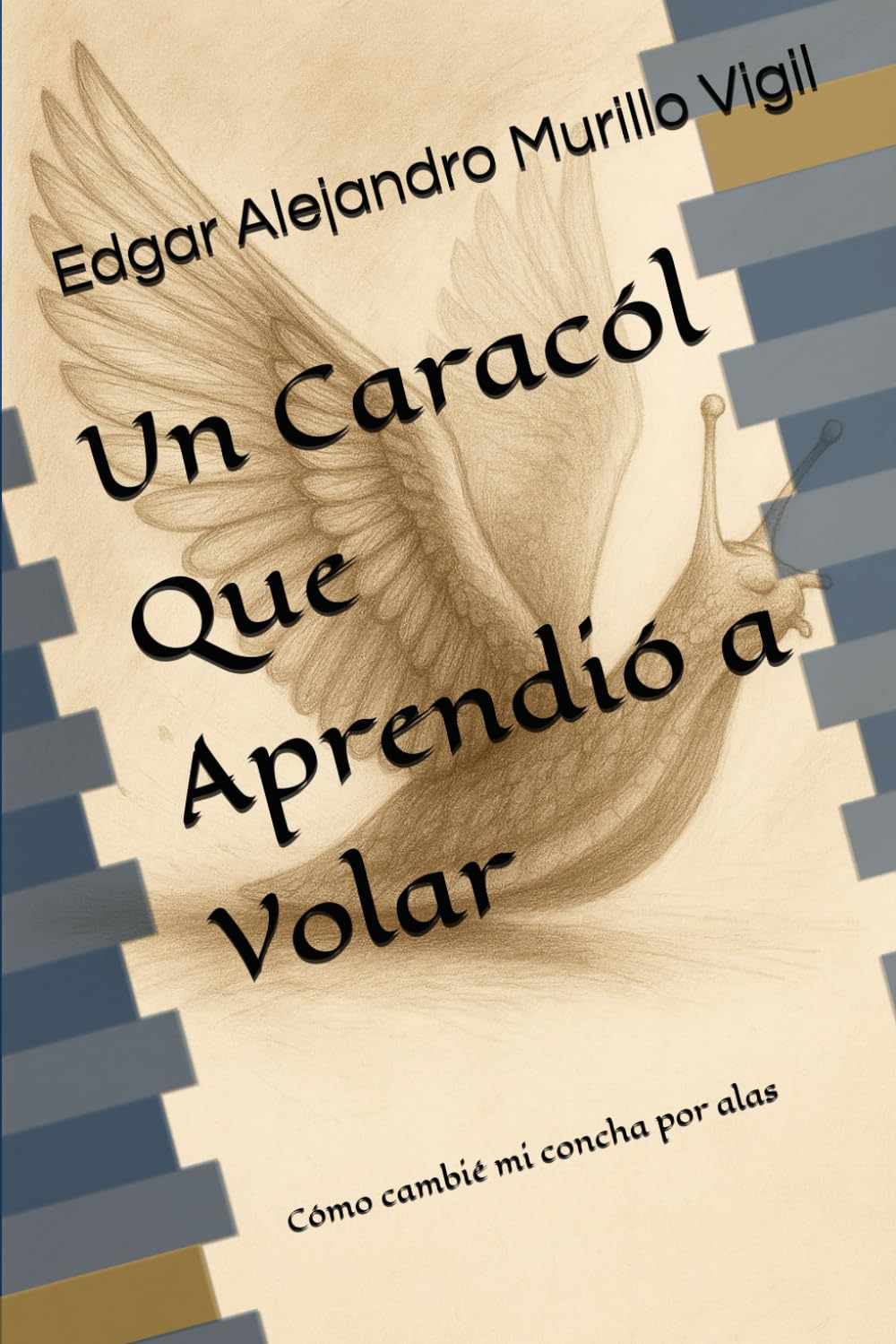 Un Caracol Que Aprendió a Volar: Cómo cambié mi concha por alas