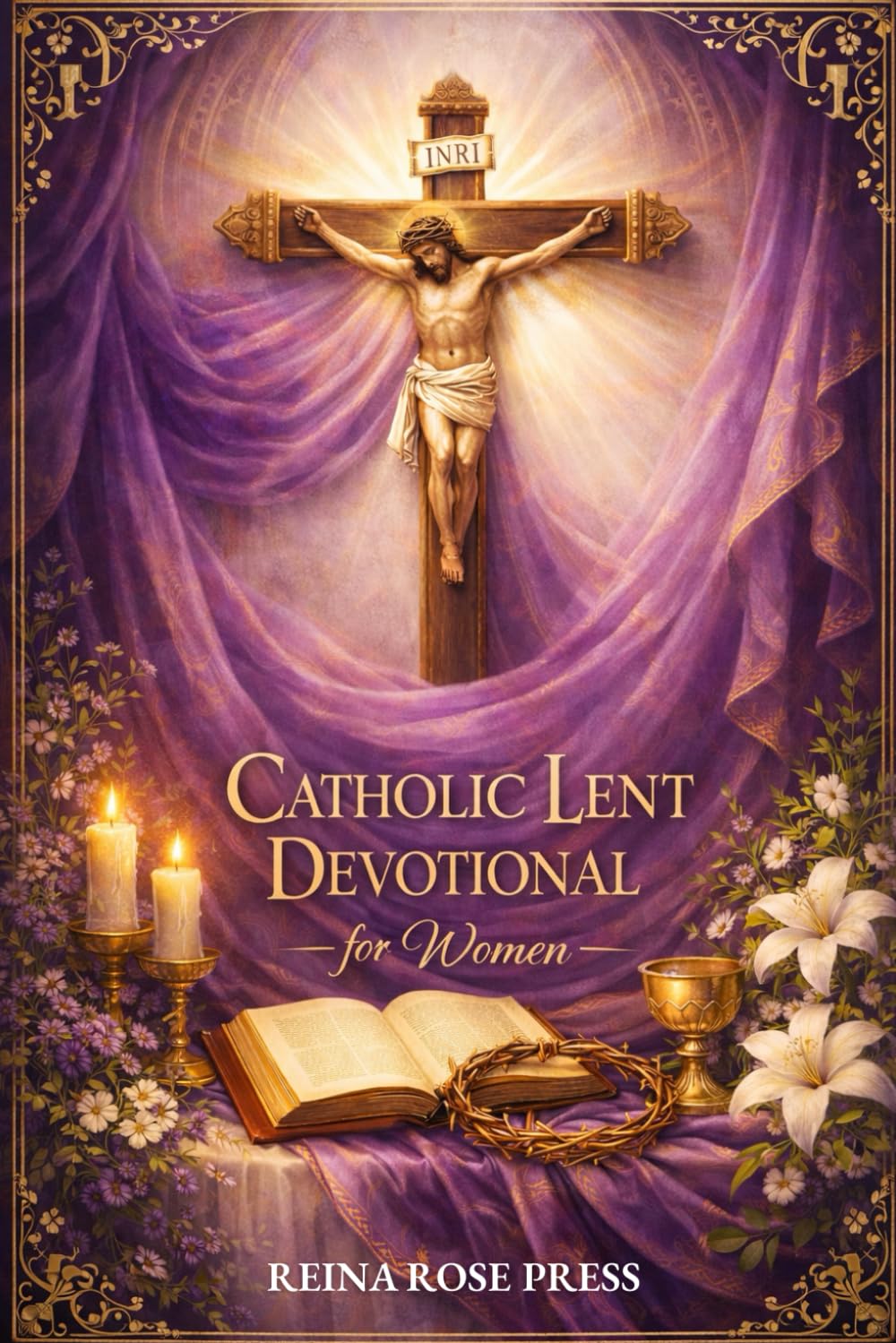Catholic Lent Devotional for Women: Daily Scripture, Reflections, and Prayers for a Sacred Journey Towards Easter (Catholic Season Devotionals)