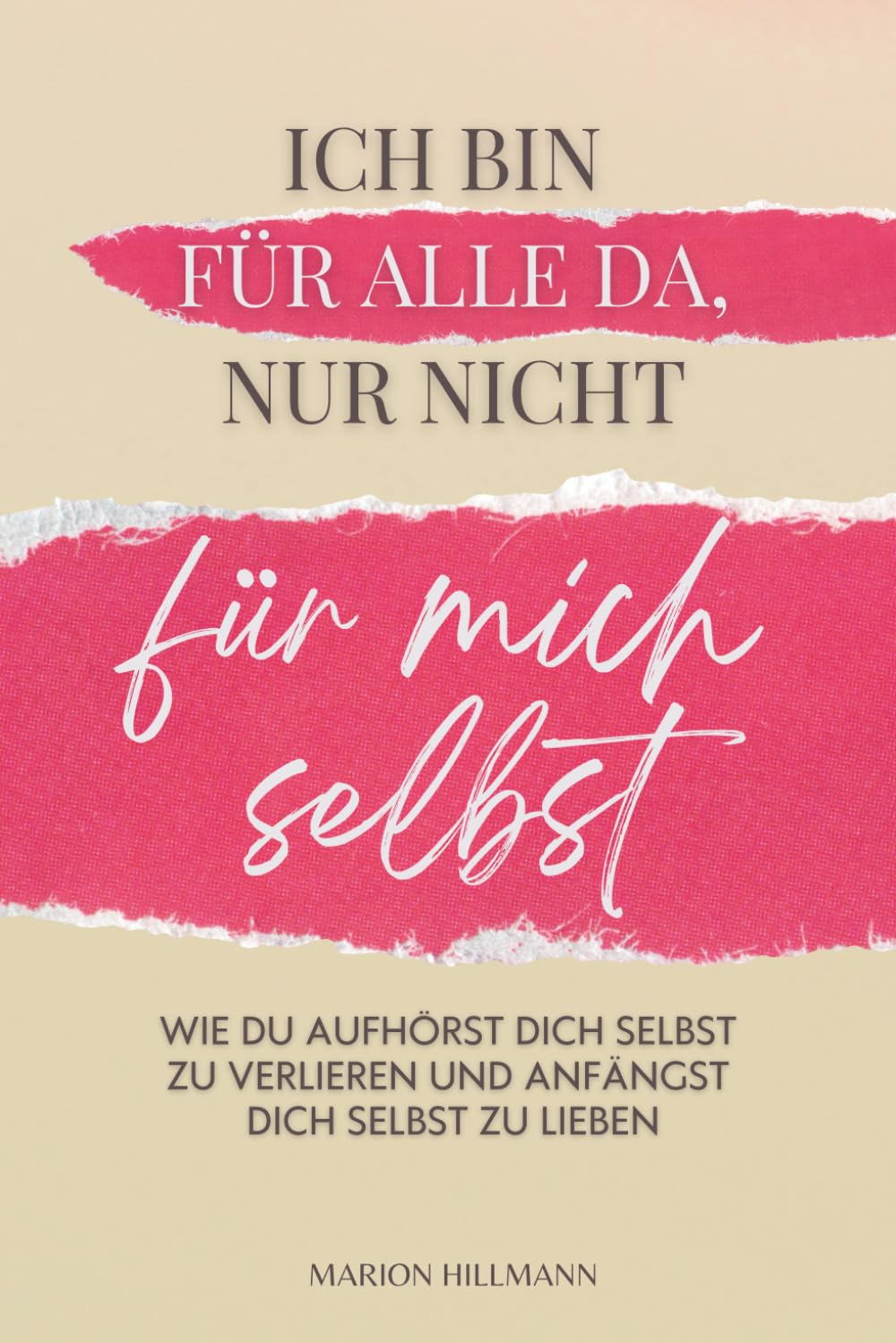Ich bin für alle da, nur nicht für mich selbst: Wie du aufhörst dich selbst zu verlieren und anfängst dich selbst zu lieben