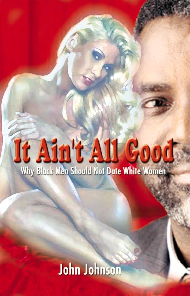 It Ain't All Good: Why Black Men Should Not Date White Women