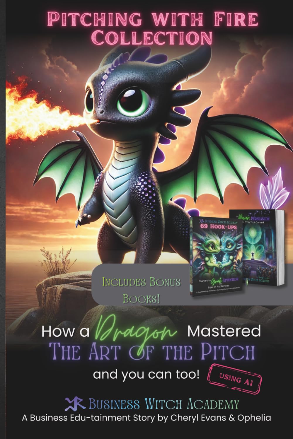 Pitching with Fire: How a Dragon Mastered the Art of the Sales Pitch (And You Can Too!) + Bonus Books (Business Witch Academy)