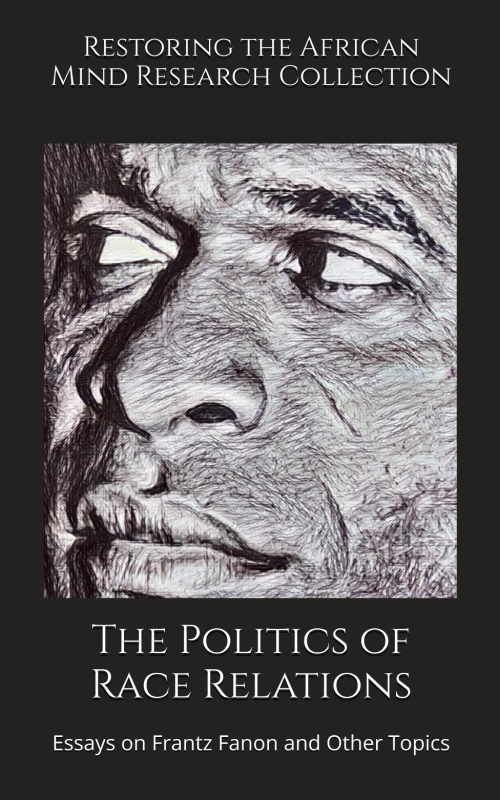 The Politics of Race Relations: Essays on Frantz Fanon and Other Topics (The Frantz Fanon Collection)