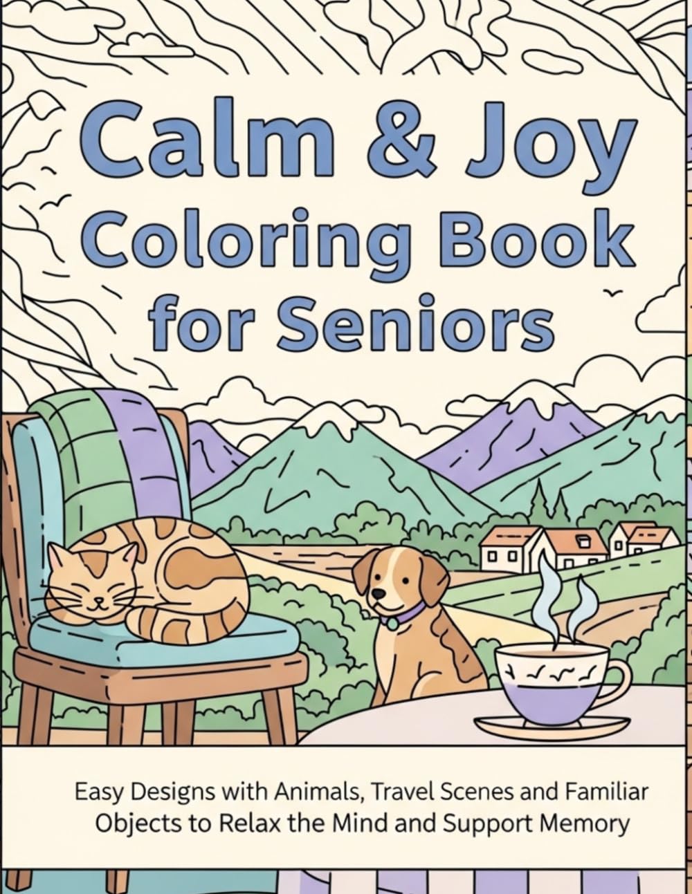 Calm & Joy Coloring Book for Seniors: Easy Designs with Animals, Travel Scenes, and Familiar Objects to Relax the Mind and Support Memory