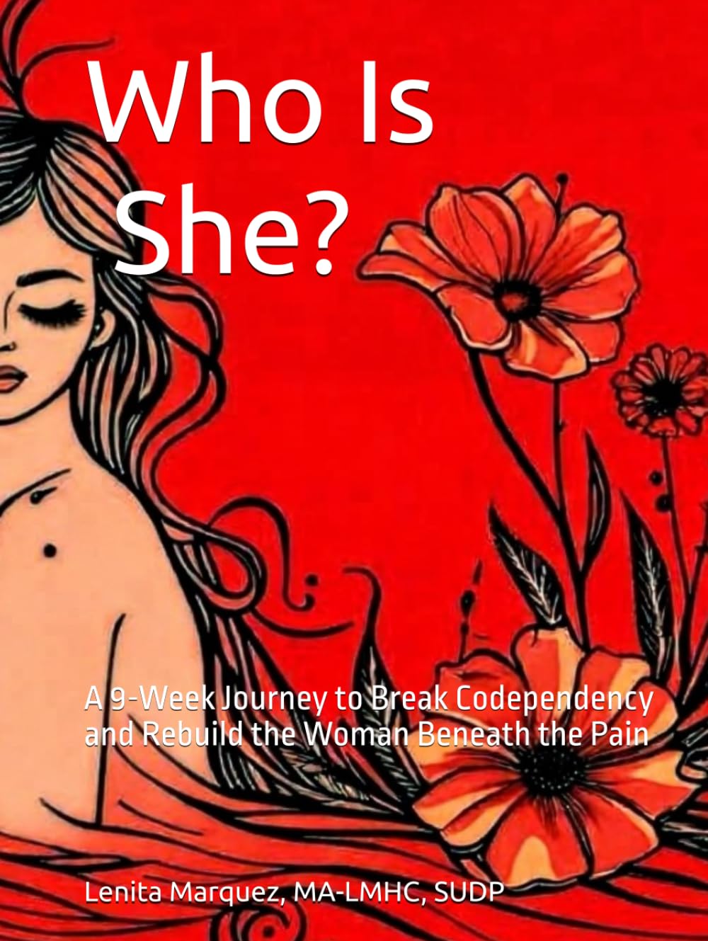 Who Is She?: A 9-Week Journey to Break Codependency and Rebuild the Woman Beneath the Pain
