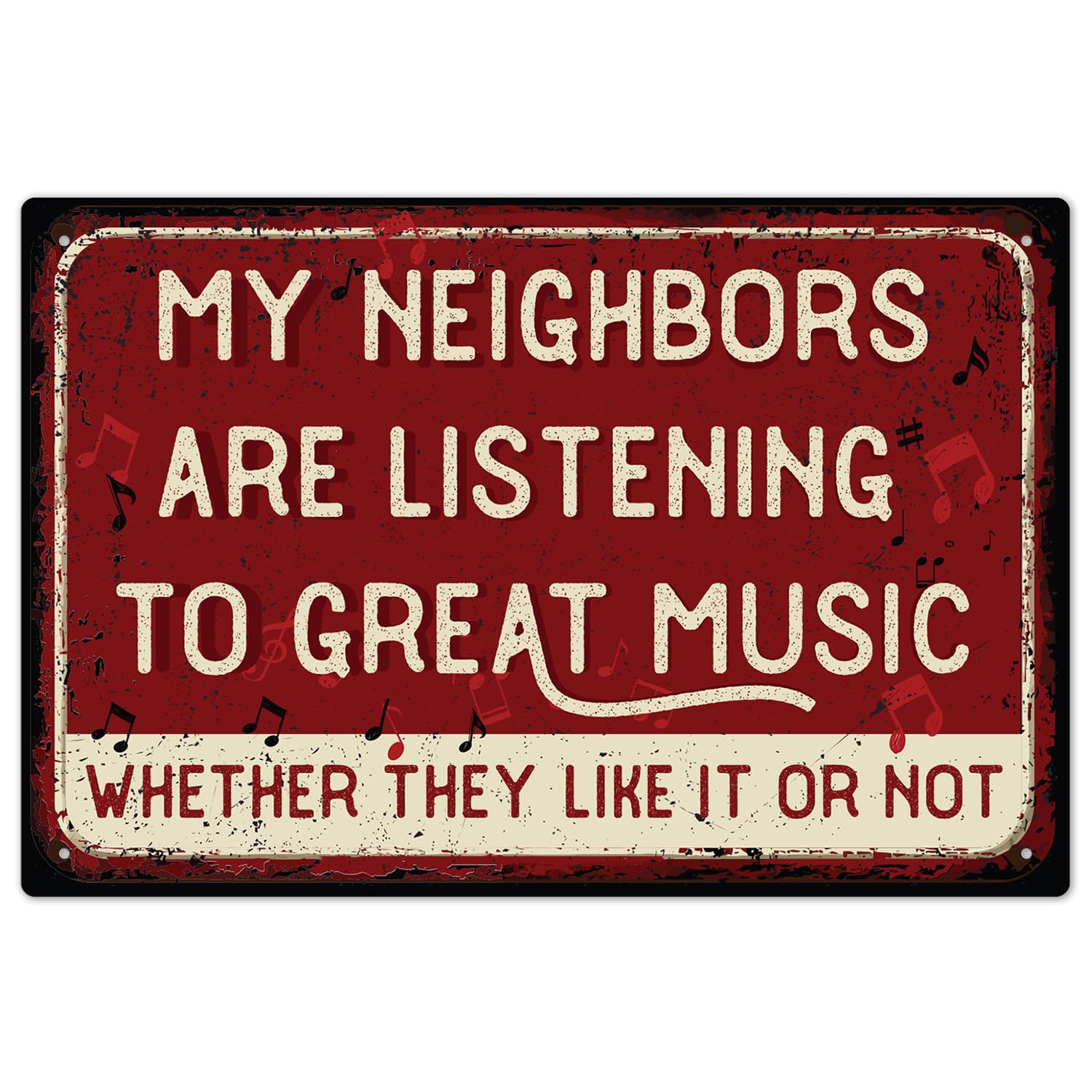 My Neighbors are Listening to Great Music Whether They Like It Or Not Sign, 12x18 Inches, ACM, Fade Resistant, Made in USA