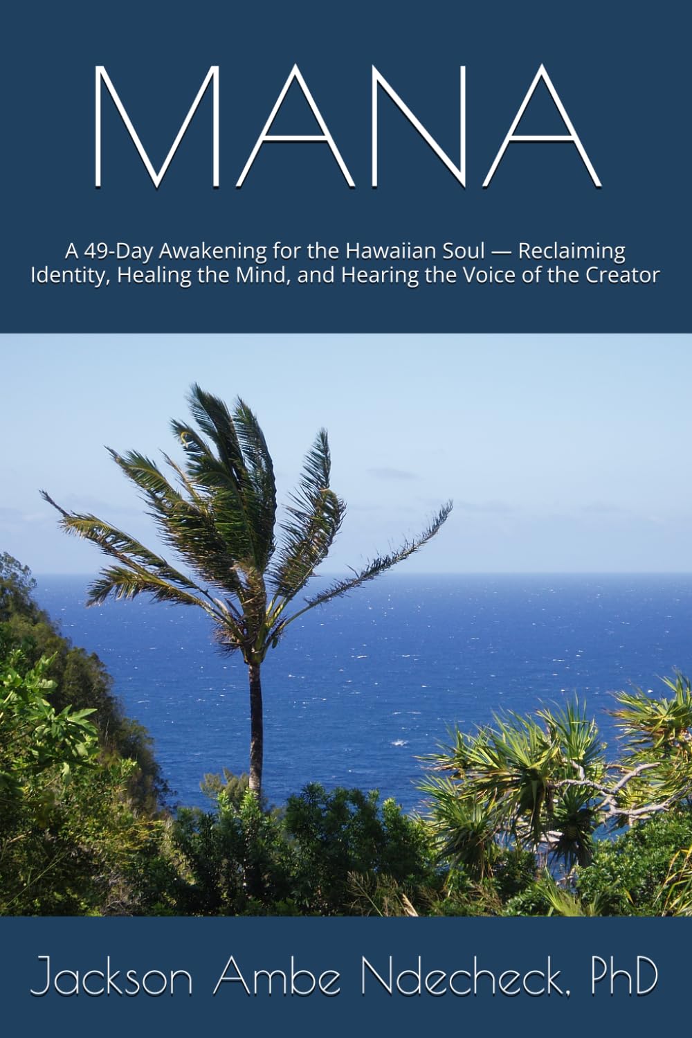 MANA: A 49-Day Awakening for the Hawaiian Soul — Reclaiming Identity, Healing the Mind, and Hearing the Voice of the Creator