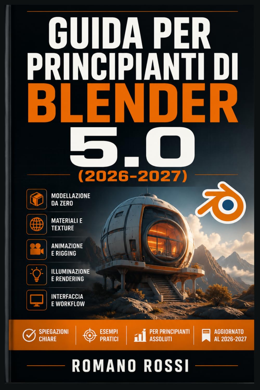 GUIDA PER PRINCIPIANTI DI BLENDER 5.0 (2026-2027): Un percorso strutturato per l’uso quotidiano e il successo a lungo termine
