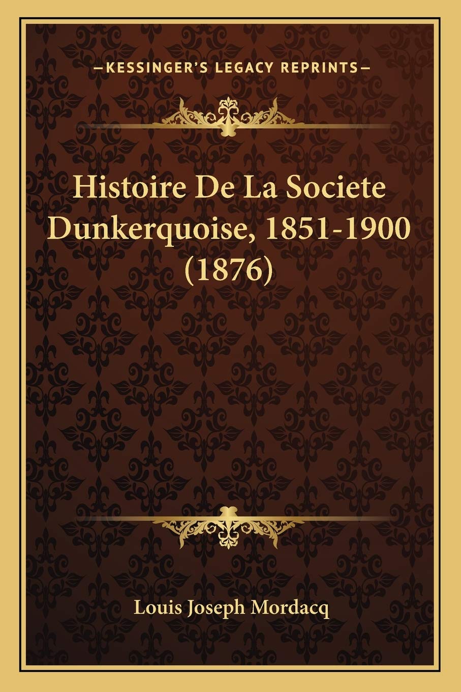 Histoire De La Societe Dunkerquoise, 1851-1900 (1876)