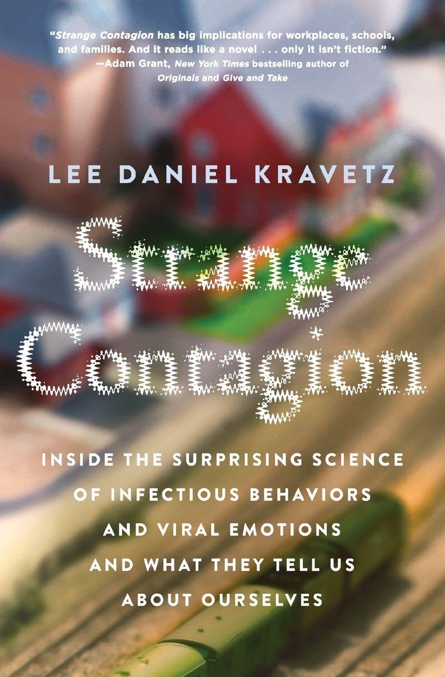 STRANGE CONTAGION: Inside the Surprising Science of Infectious Behaviors and Viral Emotions and What They Tell Us About Ourselves