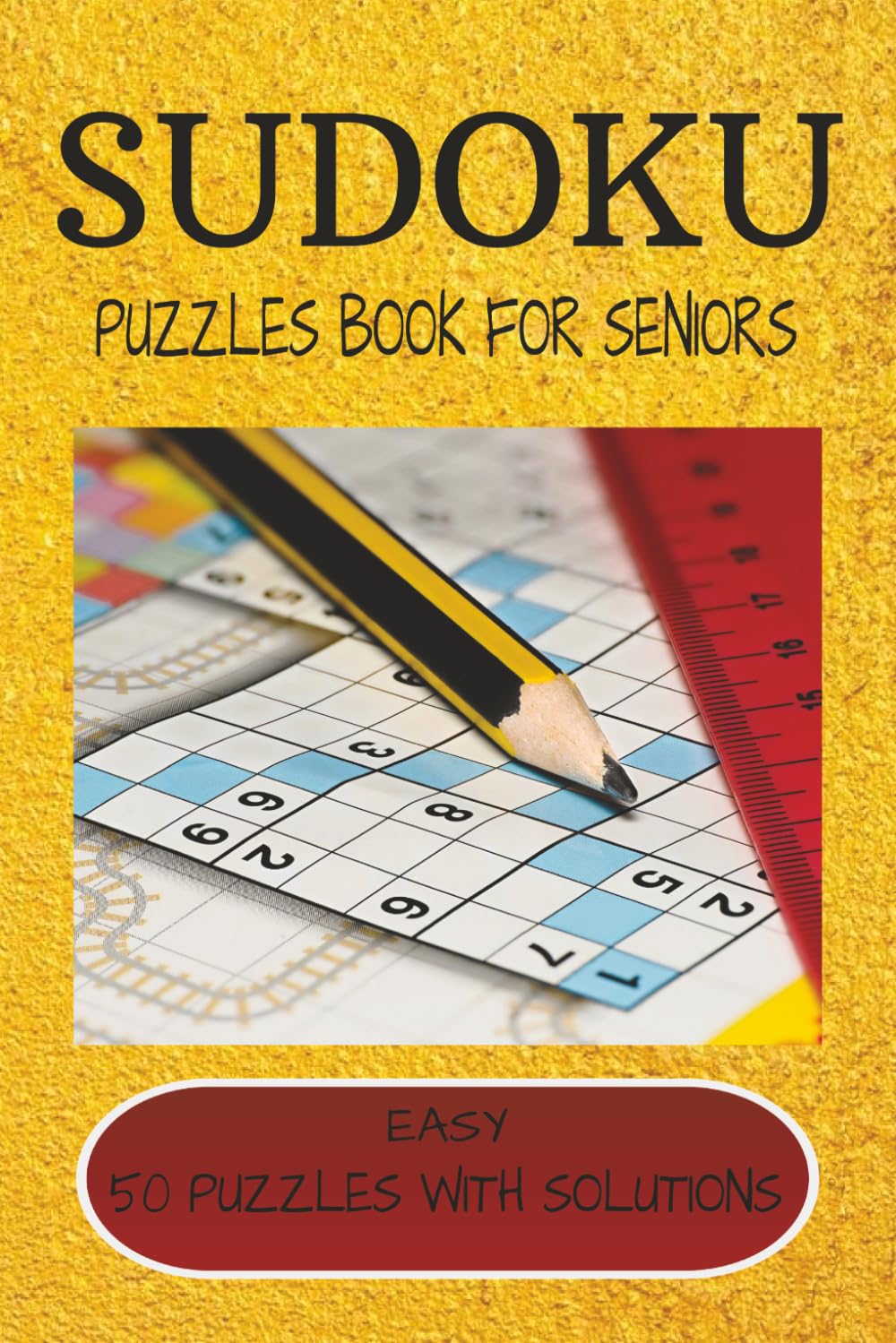 Sudoku Puzzles For Seniors: Seniors and Adults and more/ 6x9, 110 pages/ 50+ puzzles/ solution included
