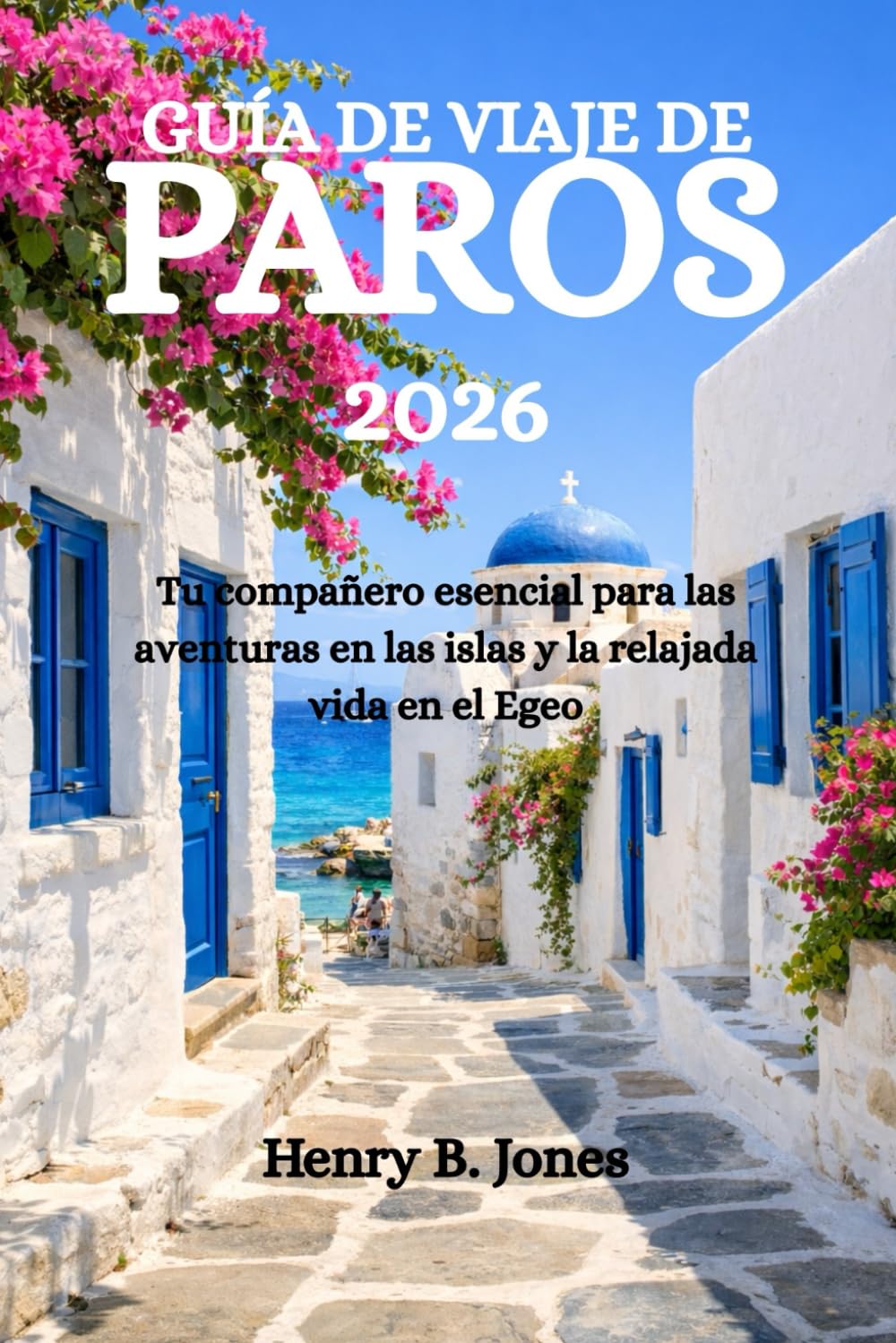 GUÍA DE VIAJE DE PAROS 2026: Tu compañero esencial para las aventuras en las islas y la relajada vida en el Egeo