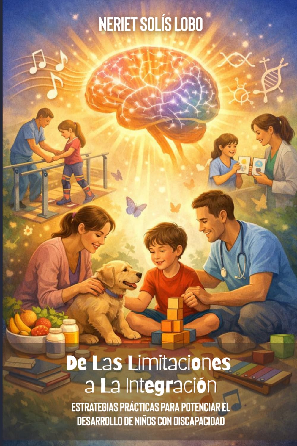 De Las Limitaciones a La Integración: Estrategias Prácticas Para Potenciar El Desarrollo de Niños Con Discapacidad