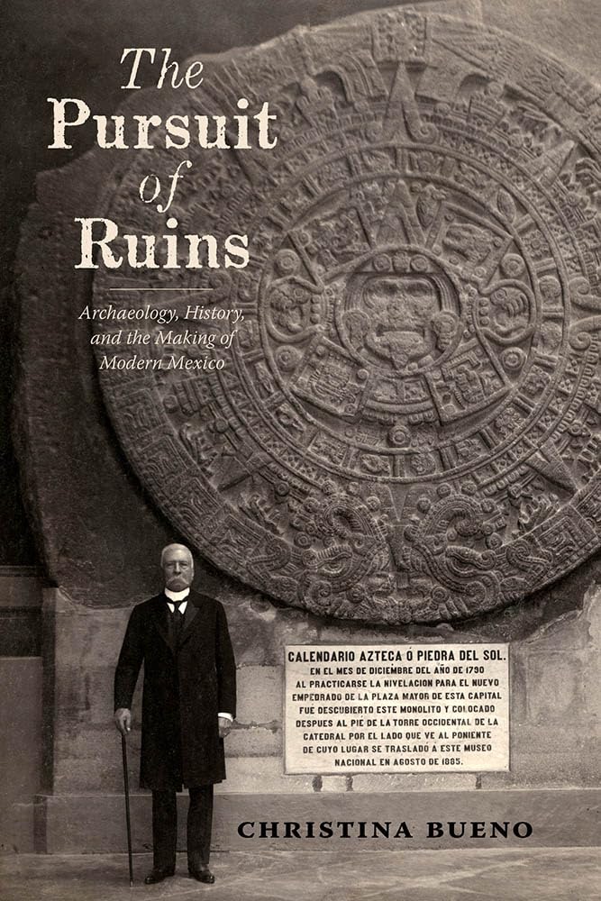 The Pursuit of Ruins: Archaeology, History, and the Making of Modern Mexico (Dialogos Series)