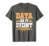 Data Or It Didnt Happen Data Analyst Data Scientist Present T-Shirt