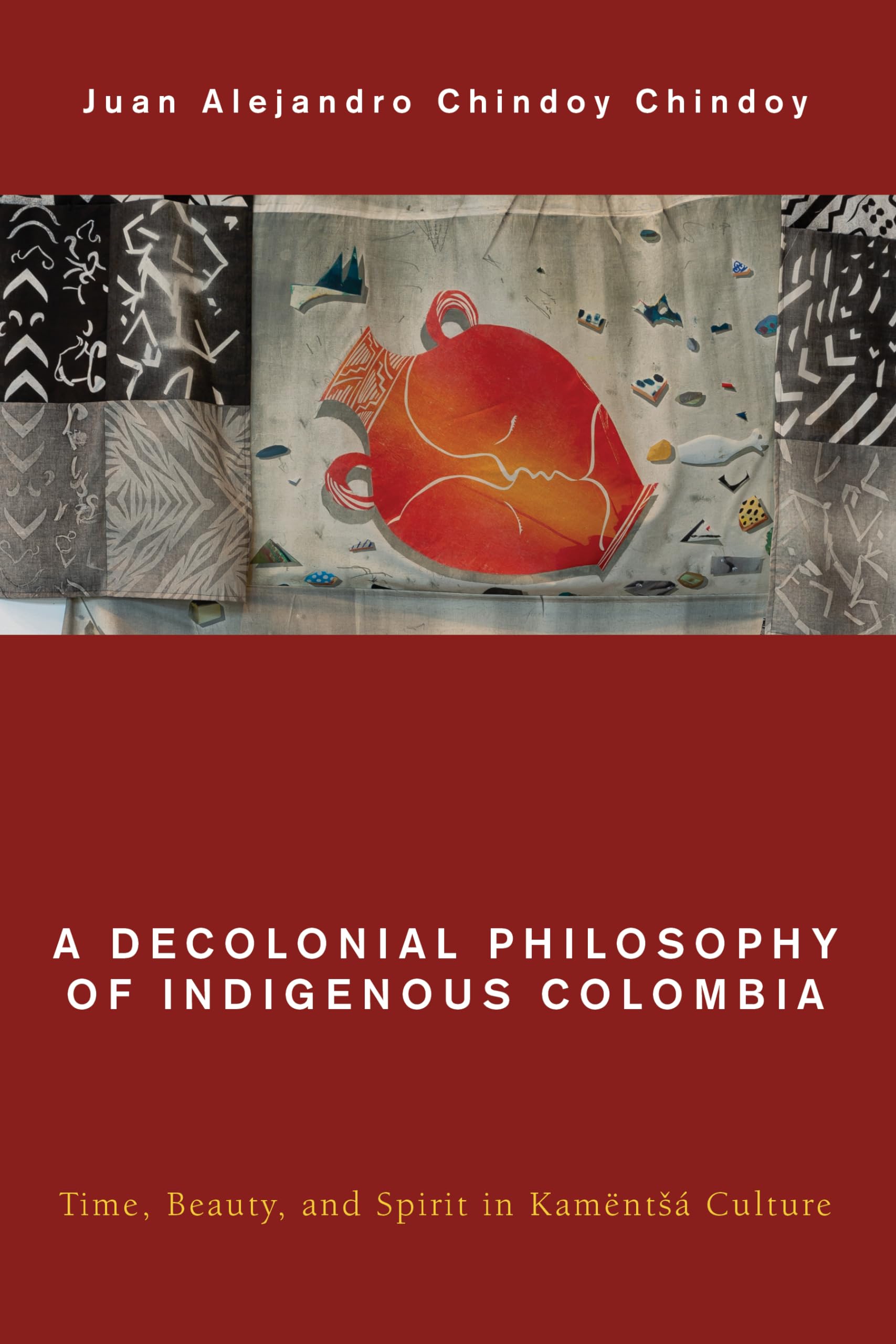 A Decolonial Philosophy of Indigenous Colombia: Time, Beauty, and Spirit in Kamëntšá Culture (Global Critical Caribbean Thought)