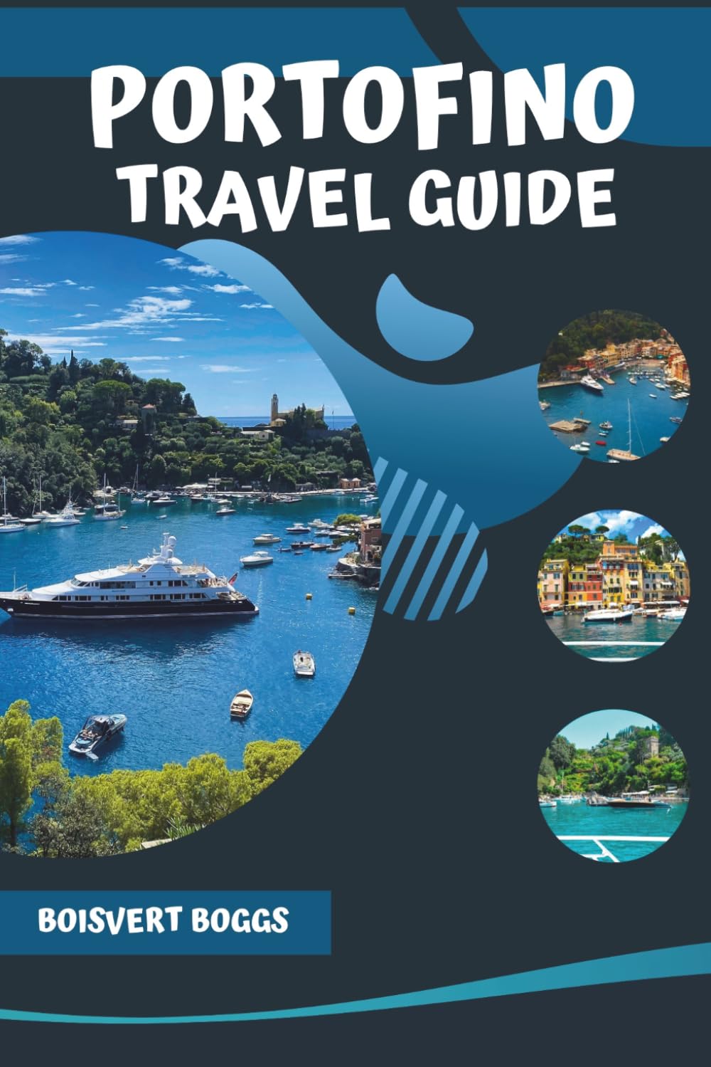 Portofino Travel Guide: A Visitor's Handbook to the Italian Riviera's Coastal Paths and Seaside Villages