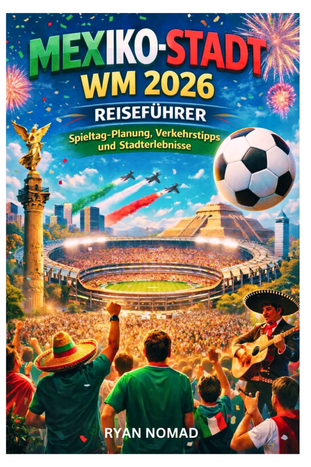 MEXIKO-STADT WM 2026 REISEFÜHRER: Spieltag-Planung, Verkehrstipps und Stadterlebnisse