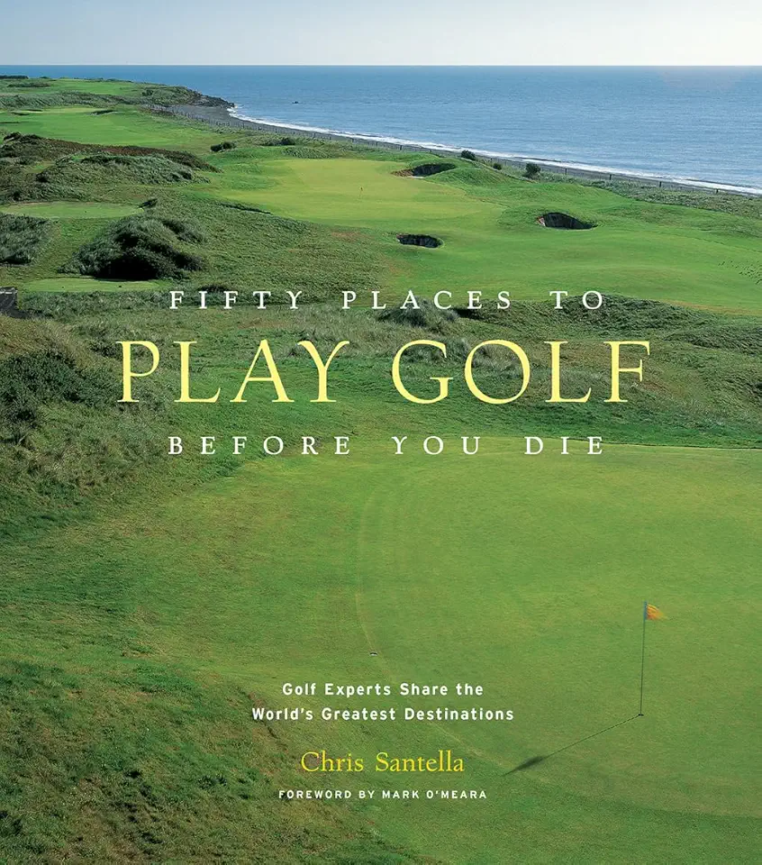 Fifty Places to Play Golf Before You Die: Golf Experts Share the World&#x27;s Greatest Destinations product image