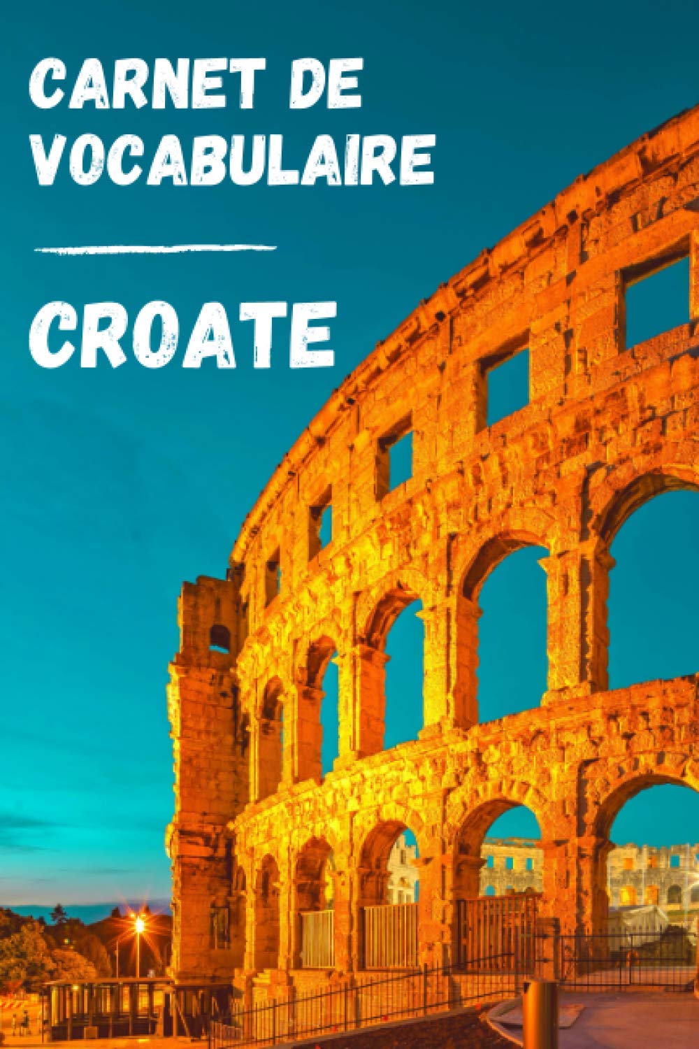 Carnet de vocabulaire Croate: Apprenez la langue | Retenez les mots | Complétez votre vocabulaire