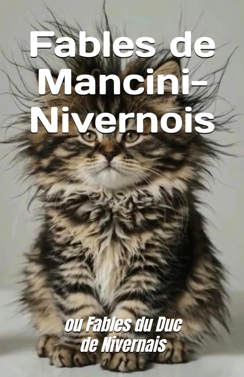 Fables de Mancini-Nivernois: ou Fables du Duc de Nivernais