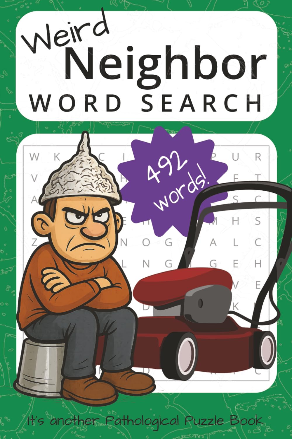 Weird Neighbor Word Search Puzzle Book: Word Searches With Easy to Read Print About Neighbors, Crackpots, Eccentrics and Other Weirdos | 6x9 inches, ... and Free Times (Pathological Puzzle Books)