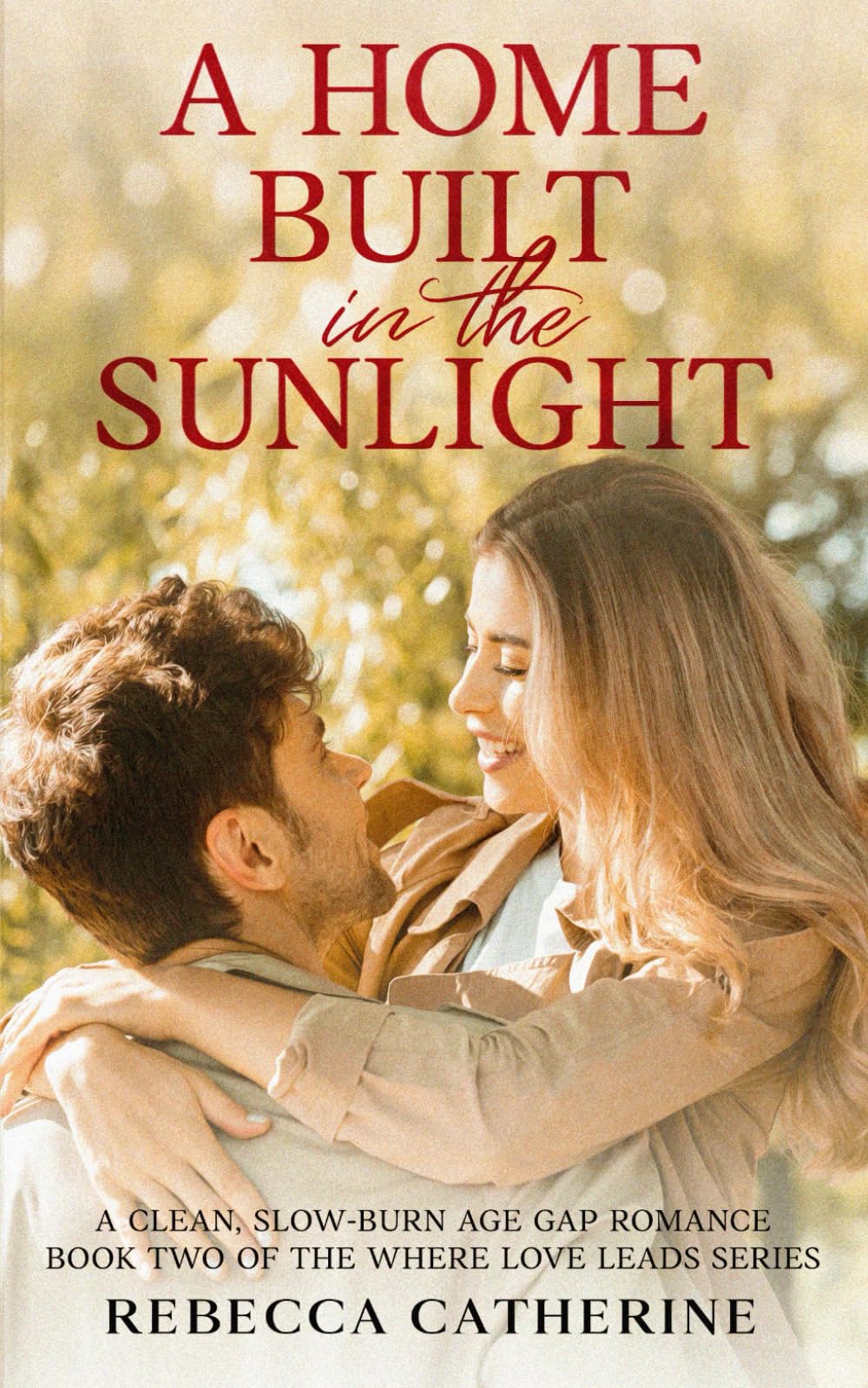 A Home Built in the Sunlight: A Clean, Slow-Burn Age Gap Romance Book 2 of the Where Love Leads Series