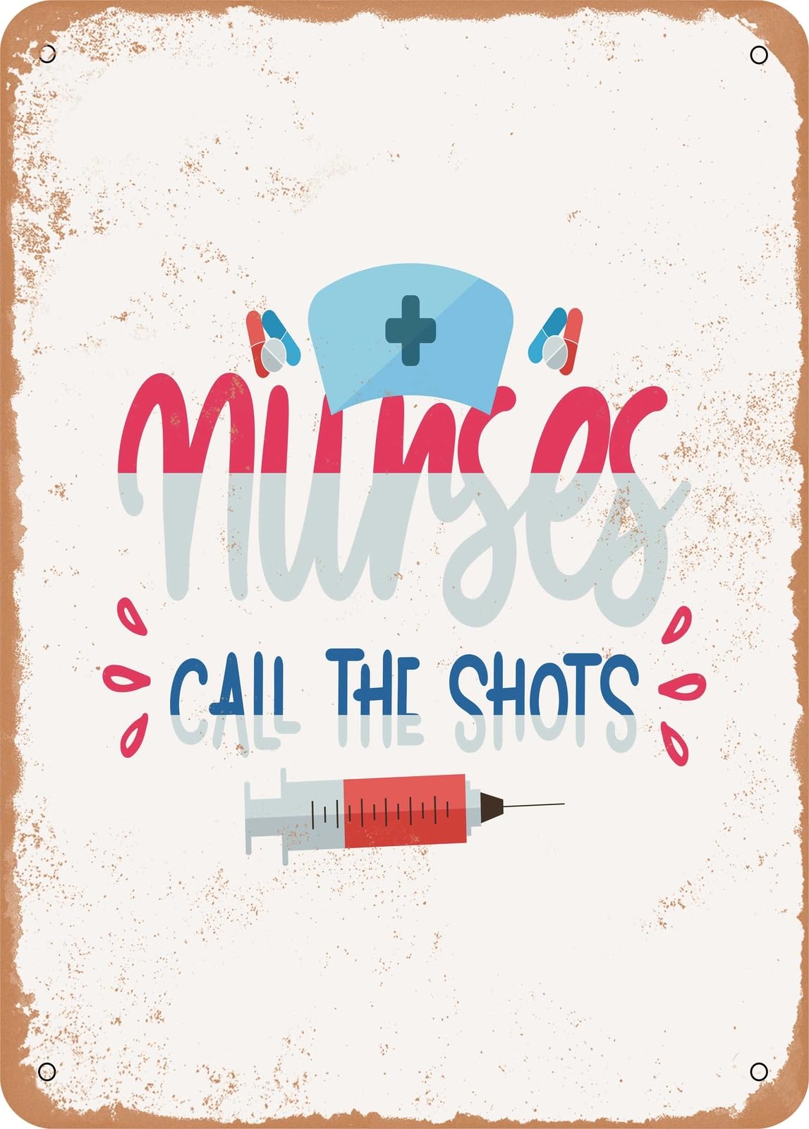 Metal Sign - Nurses Call the Shots - 7 - Vintage Rusty Look home decor