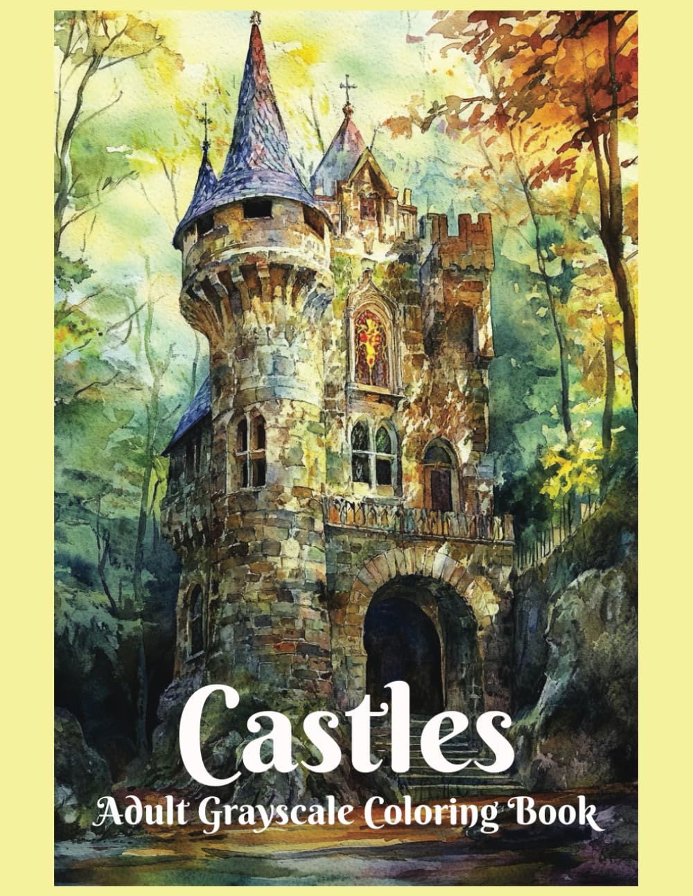 Castles Adult Grayscale Coloring Book: For Adults and Teens, Designed to Enhance Creativity and Reduce Stress and Anxiety, Medieval Castles, Landscapes and Architecture