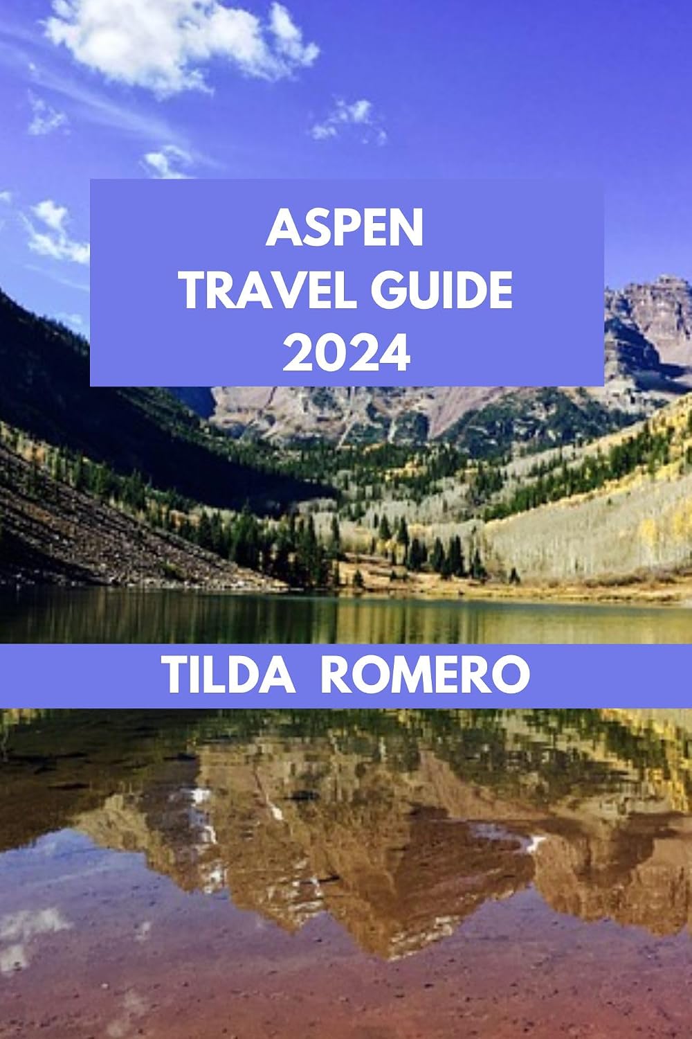 ASPEN TRAVEL GUIDE 2024: Aspen Adventures: Skiing, Hiking, and Cultural Delights. (TILDA ROMERO BOOK SERIES 93)