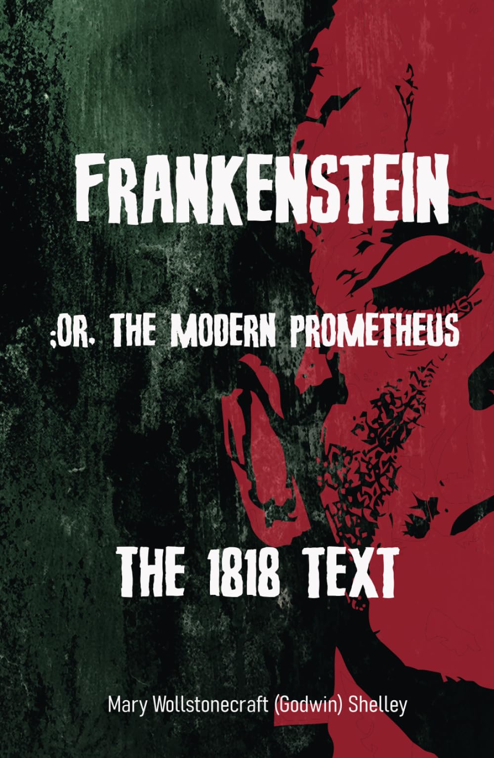 Frankenstein;or, the Modern Prometheus: The 1818 text