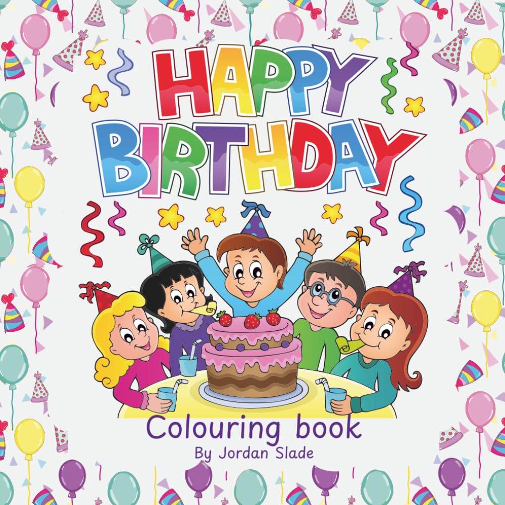Happy Birthday Colouring Book for Kids: Let's Celebrate! - Fun Birthday - Themed Pages for Ages 3-10