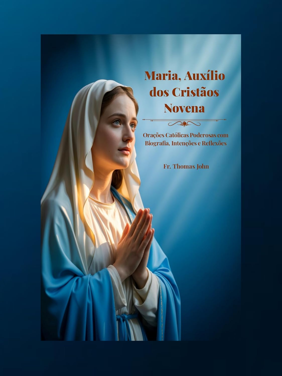 Maria, Auxílio dos Cristãos Novena: Orações Católicas Poderosas com Biografia, Intenções e Reflexões (Portuguese Edition)