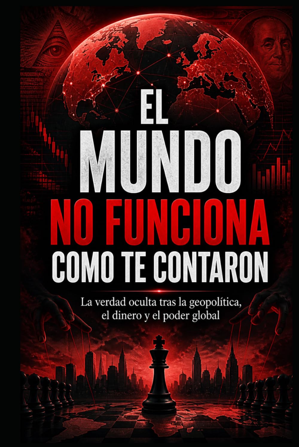 El Mundo No Funciona Como Te Contaron: La verdad oculta tras la geopolítica, el dinero y el poder global