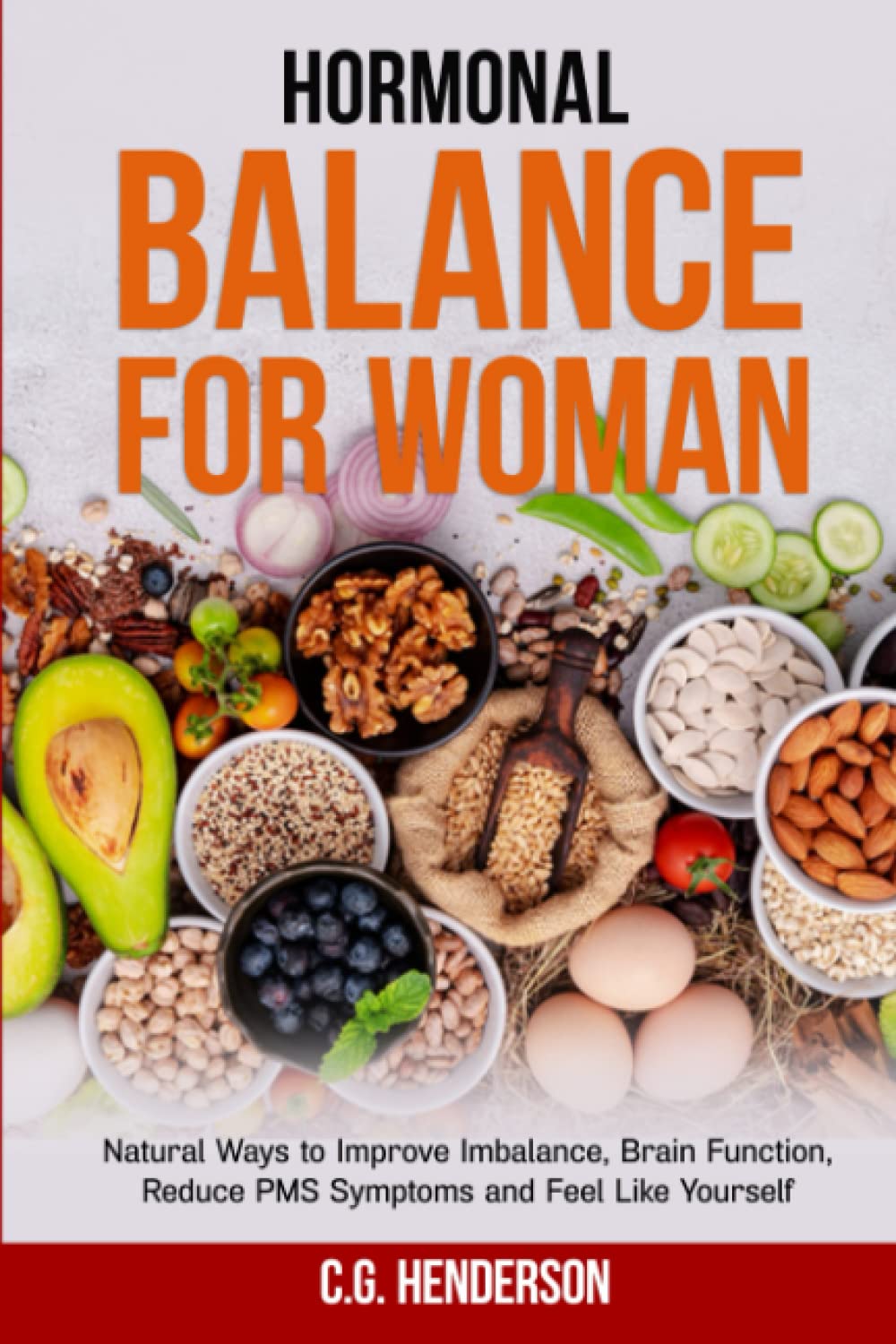Hormonal Balance for Women: Natural Ways to Improve Imbalance, Brain Function, Reduce PMS Symptoms and Feel Like Yourself