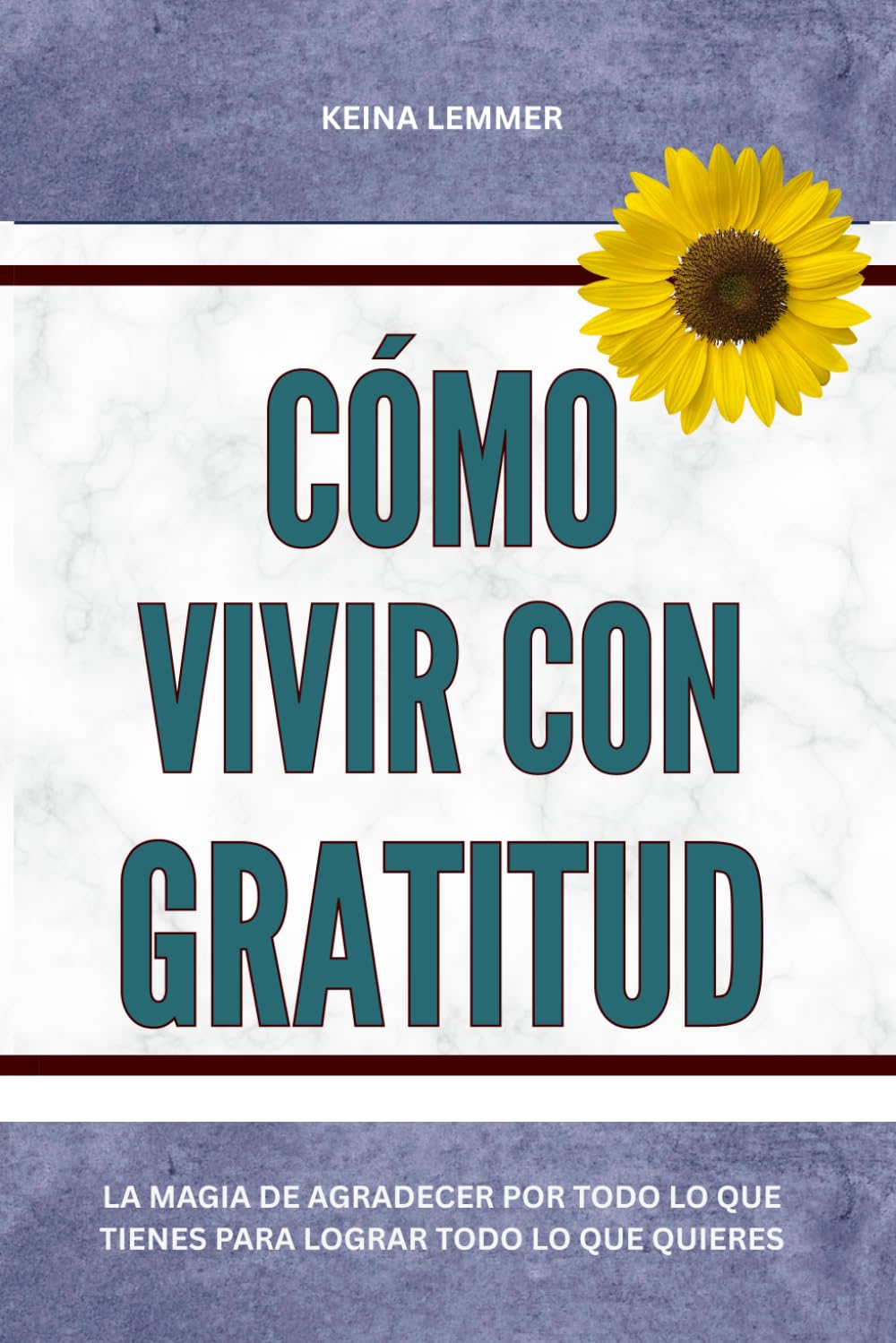 Cómo vivir con gratitud: La magia de agradecer por todo lo que tienes para lograr todo lo que quieres
