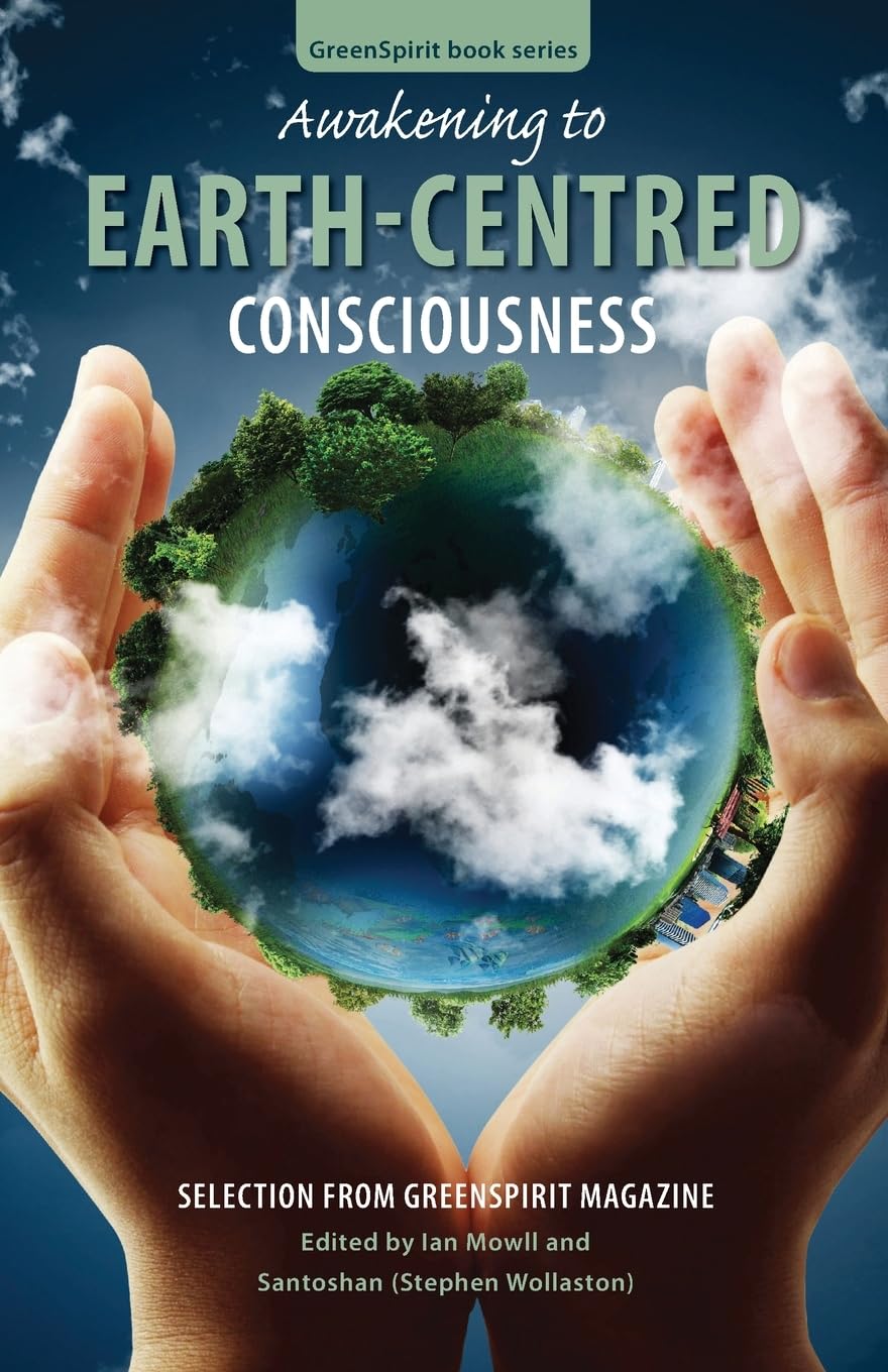 Awakening to Earth-Centred Consciousness: Selection from GreenSpirit Magazine: 9 (GreenSpirit Book Series)