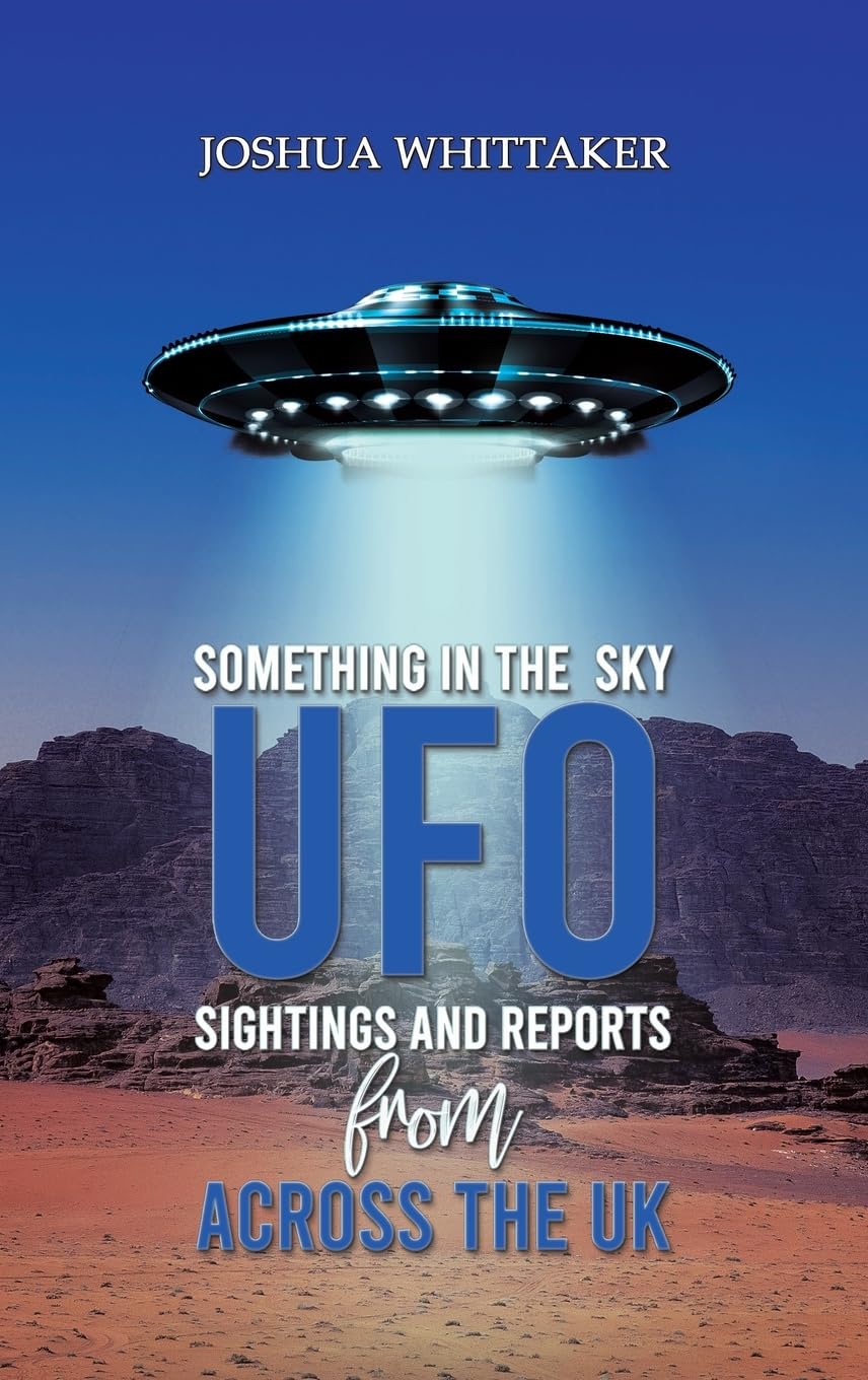 Something in the Sky: UFO Sightings and Reports from Across the UK. Whittaker**