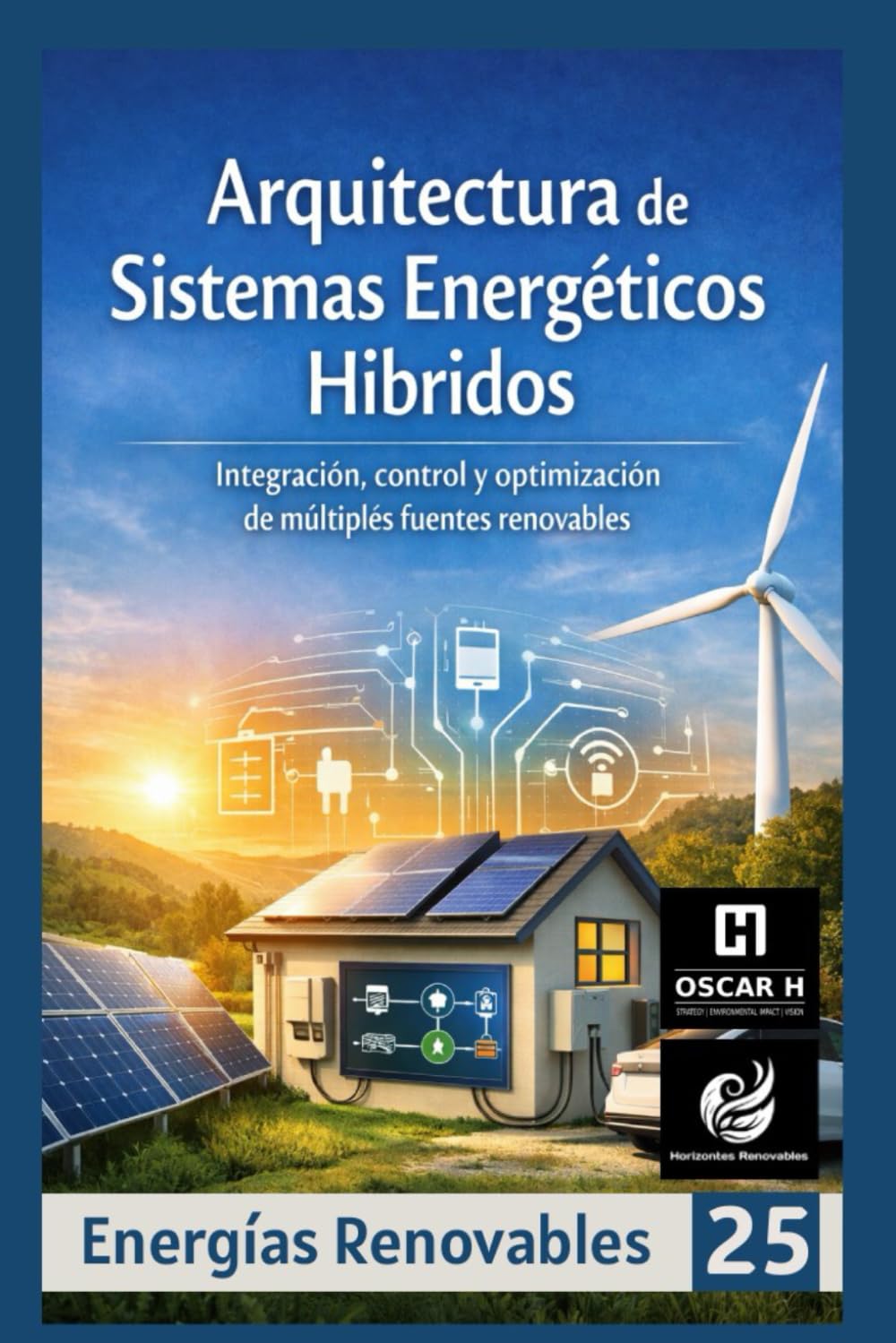 Arquitectura de Sistemas Energéticos Híbridos: Integración, control y optimización de múltiples fuentes renovables (ENERGIAS RENOVABLES)