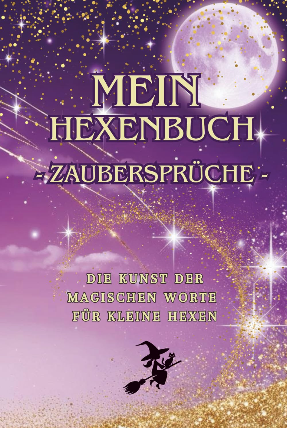 Mein Hexenbuch – Zaubersprüche - Die Kunst der magischen Worte | Hochwertige gebundene Ausgabe | Magische und lustige Zaubersprüche für kleine Hexen | ... kleinen Hexe zu erheitern und zu erleichtern.