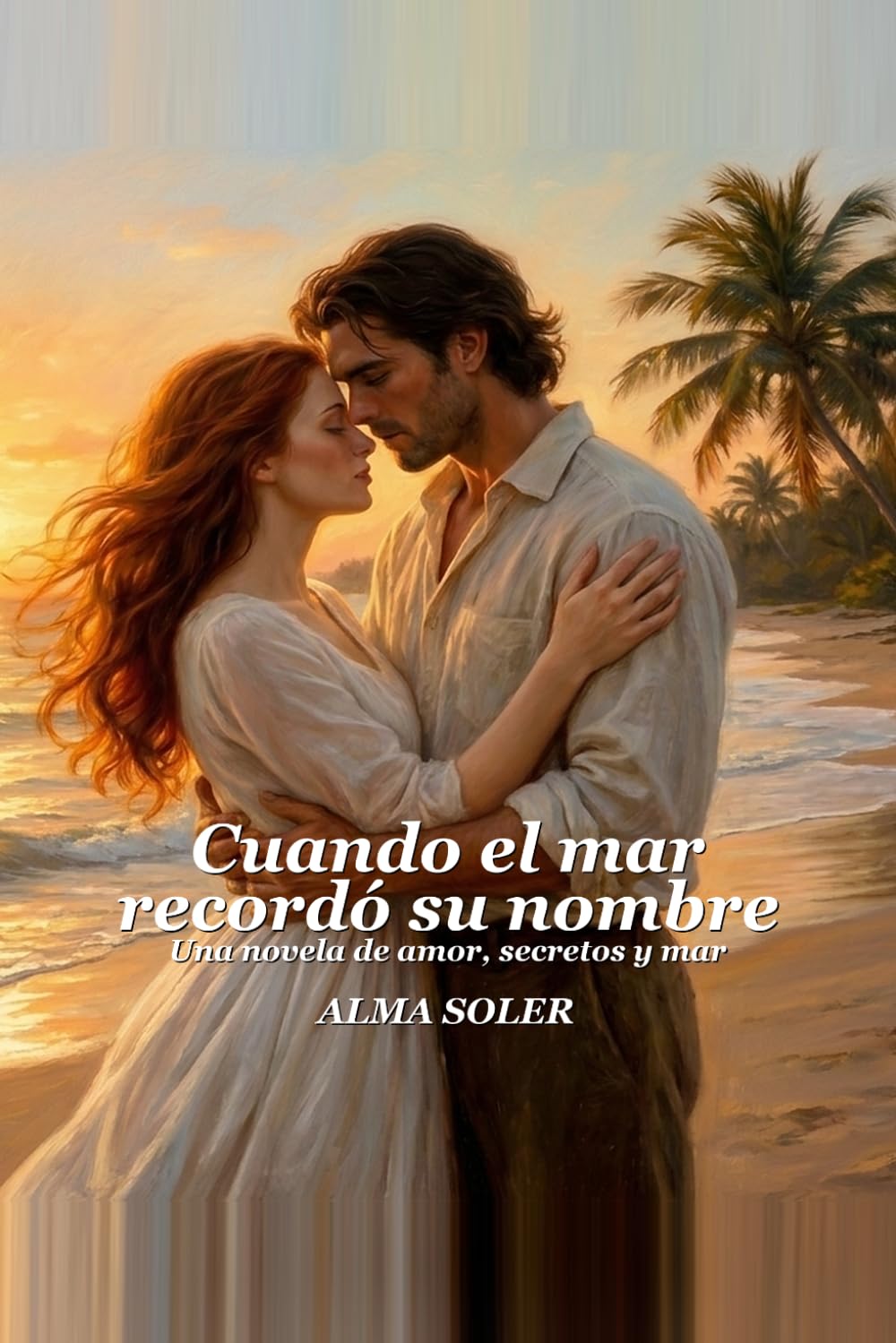 Cuando El Mar Recordó Su Nombre: Una novela de amor, secretos y mar