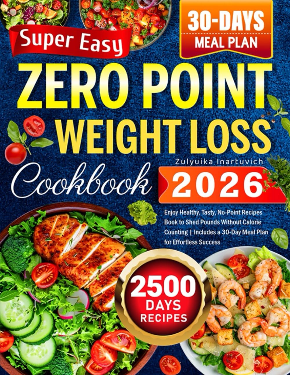 Super Easy Zero Point Weight Loss Cookbook: Enjoy Healthy, Tasty, No-Point Recipes Book to Shed Pounds Without Calorie Counting | Includes a 30-Day Meal Plan for Effortless Success