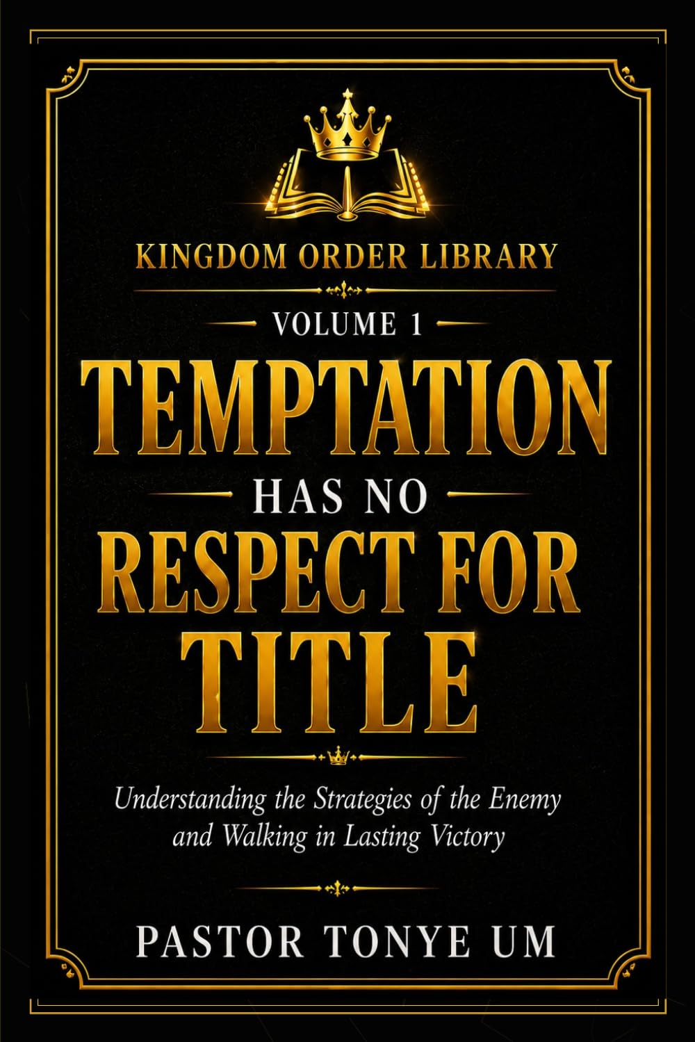 Temptation Has No Respect for Title: Understanding the Strategies of the Enemy and Walking in Lasting Victory (Kingdom Order Library)