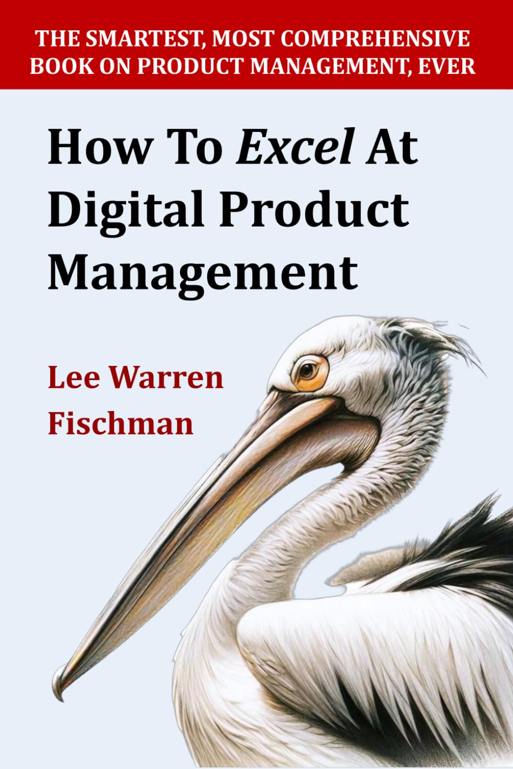 How To Excel At Digital Product Management: The smartest, most comprehensive book on product management ever