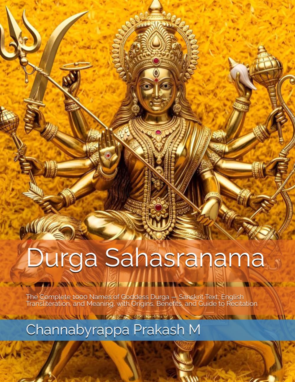 Durga Sahasranama: The Complete 1000 Names of Goddess Durga — Sanskrit Text, English Transliteration, and Meaning, with Origins, Benefits, and Guide to Recitation