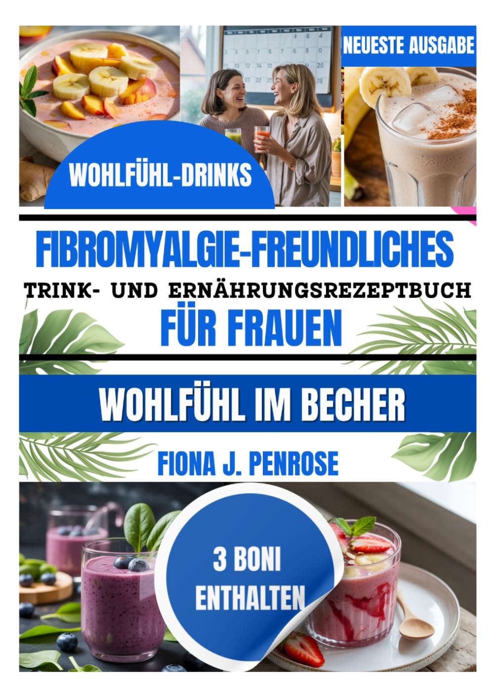 Fibromyalgiefreundliches Trink- und Ernährungsrezeptbuch für Frauen: Sanfte Smoothies und leichte Rezepte zur Unterstützung bei Müdigkeit, Erschöpfung ... (Frauen Fibromyalgie Wellness Reihe)