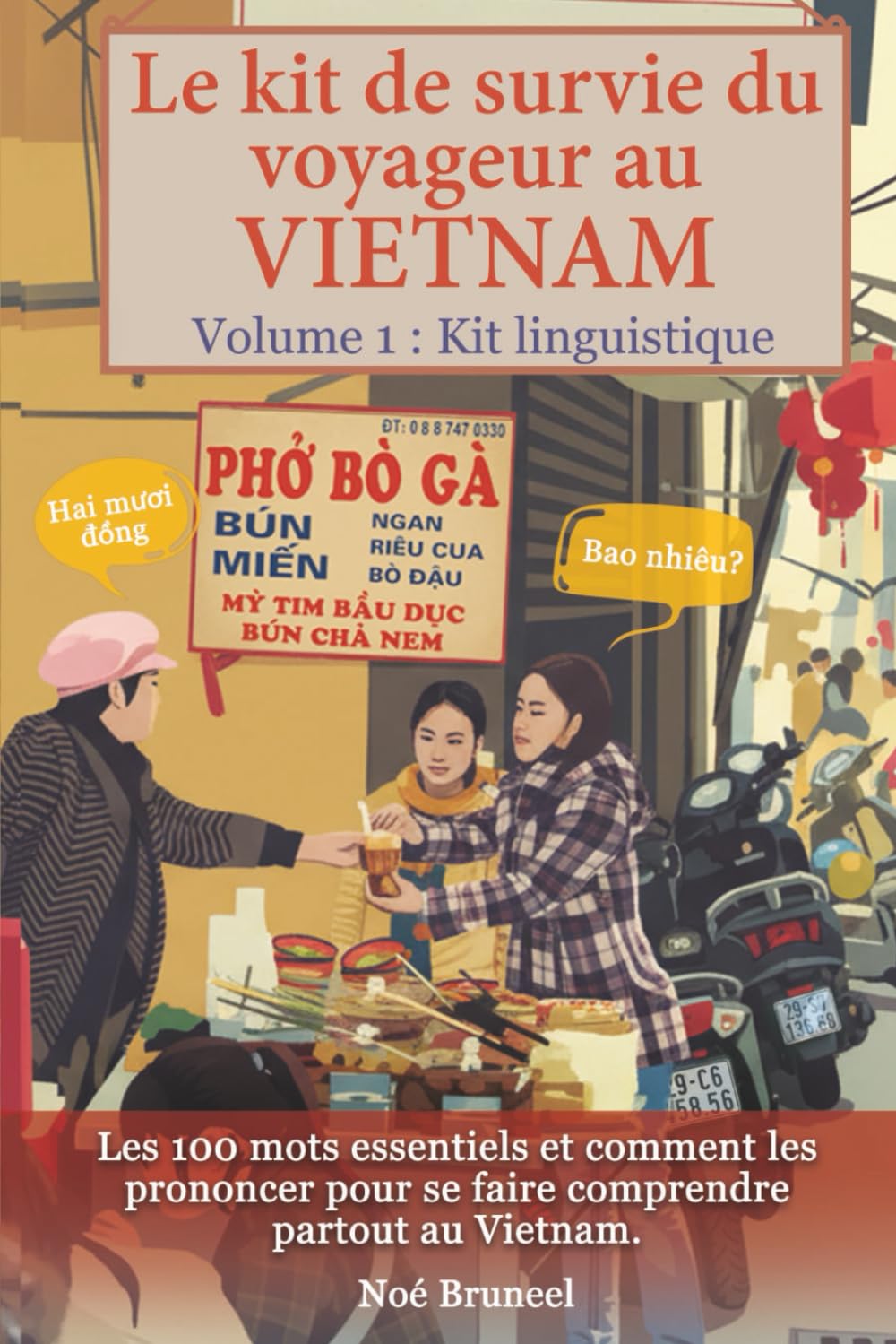 Le kit de survie du voyageur au Vietnam: Les 100 mots essentiels et comment les prononcer pour se faire comprendre partout au Vietnam