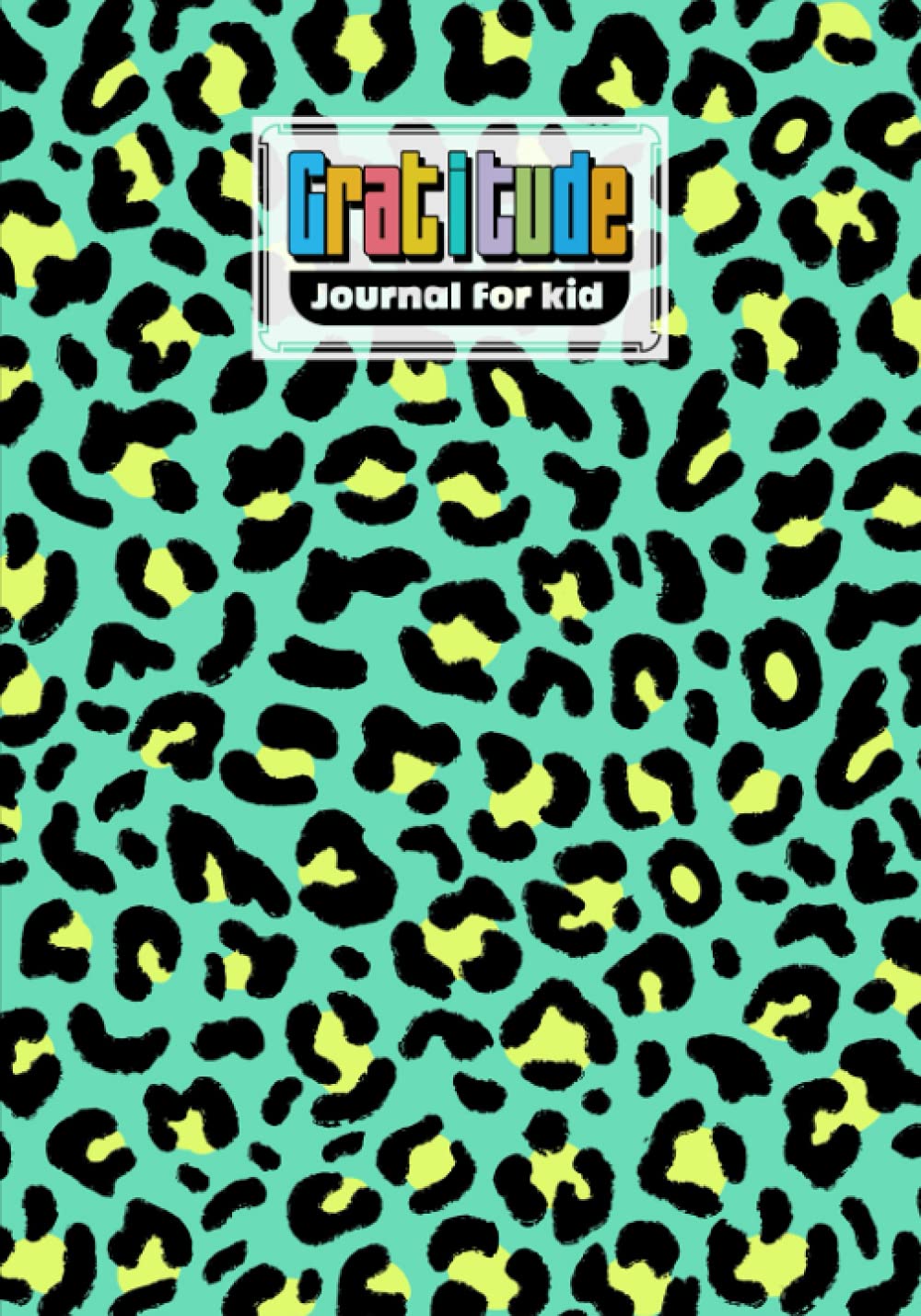 Gratitude Journal For Kids: Premium Leopard Print Cover Gratitude Journal For Kids, A Journal to Teach Children to Practice Gratitude and Mindfulness, 121 Pages, Size 7" x 10" by Rico Romer