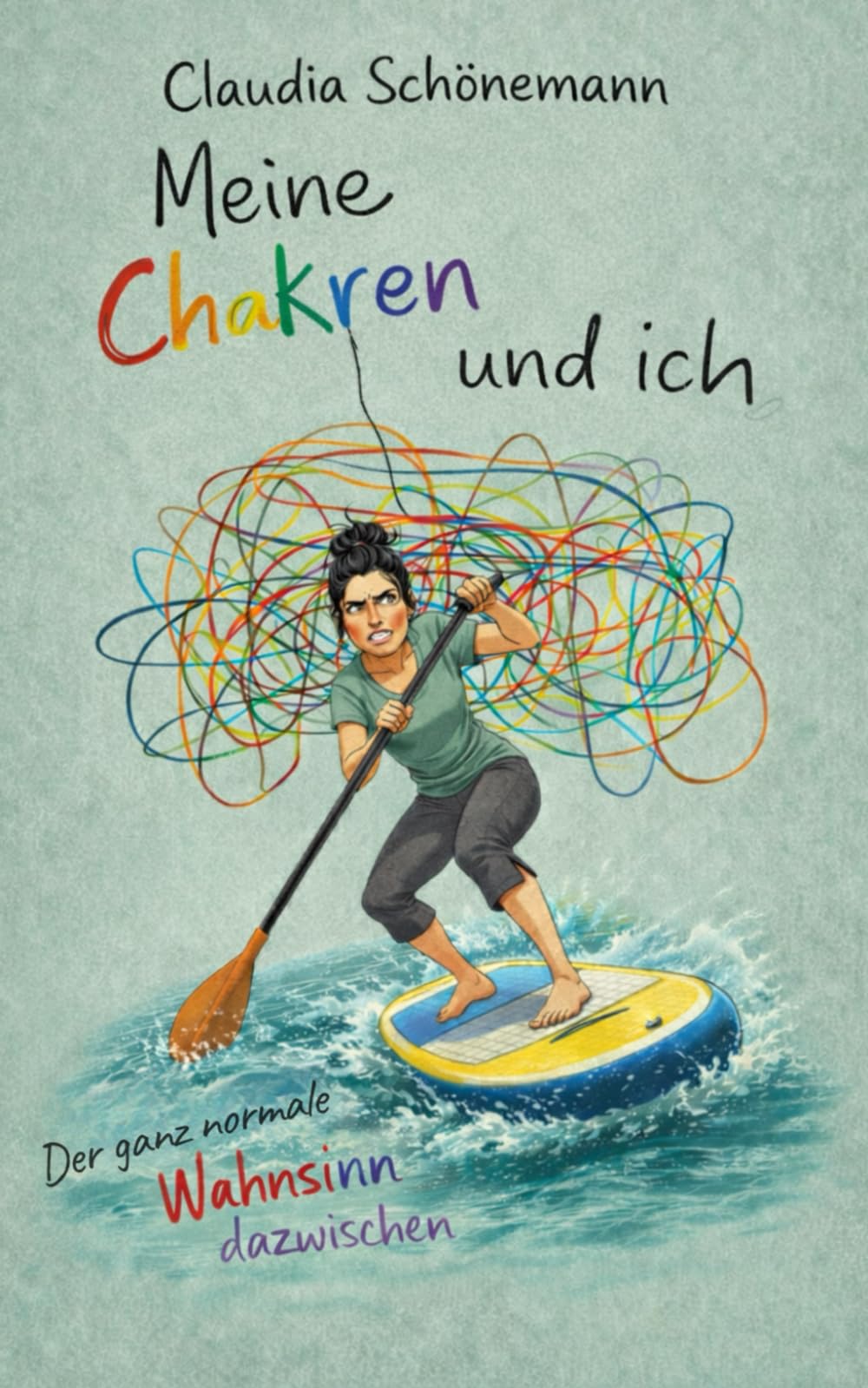 Meine Chakren und ich: Der ganz normale Wahnsinn dazwischen